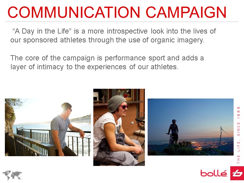 COMMUNICATION CAMPAIGN  “A Day in the Life” is a more introspective look into